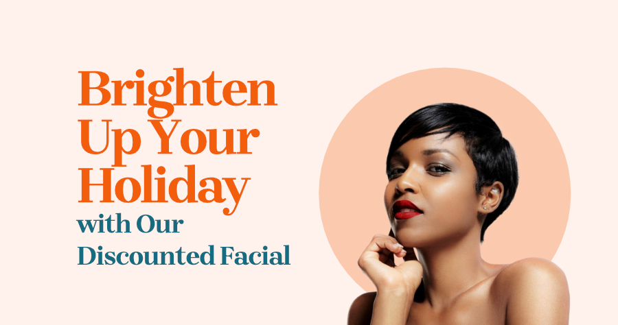 Brighten Up Your Holiday with Our Discounted Facial banner